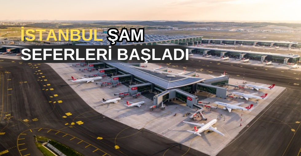 İSTANBUL ŞAM UÇUŞLARI BAŞLADI